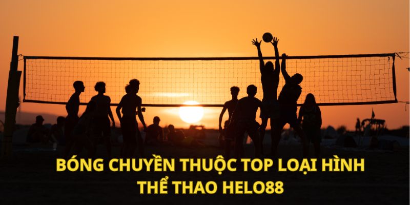 Bóng chuyền thuộc top các loại hình thể thao Helo88 nhận được đánh giá cao