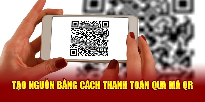 Tạo nguồn bằng cách thanh toán qua mã QR