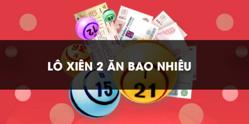 Tỷ lệ ăn thưởng lô xiên 2 chính xác